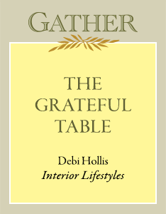 The Grateful Table | Debi Hollis, Interior Lifestyles