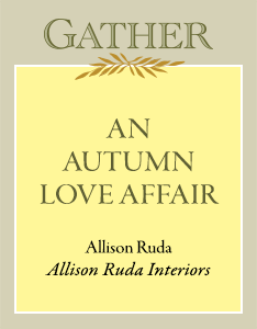 An Autumn Love Affair | Allison Ruda, Allison Ruda Interiors