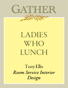 Ladies Who Lunch | Terry Ellis, Room Service Interior Design