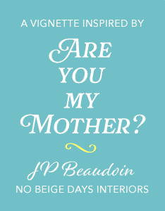 No Beige Days Interiors Vignette - Are You My Mother?