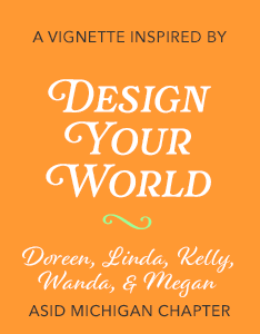 ASID Michigan Vignette - Design Your World