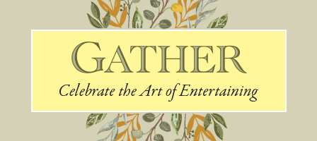 Gather. Celebrate the Art of Entertaining